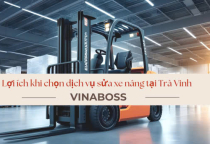 Lợi ích khi chọn dịch vụ sửa xe nâng tại Trà Vinh của Vinaboss