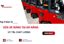 Top 5 Đơn Vị Sửa Chữa Xe Nâng Tại Đà Nẵng Uy Tín, Chất Lượng Nhất
