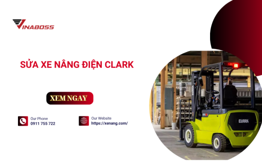 Sửa xe nâng điện Clark - Top đơn vị uy tín, chuyên nghiệp