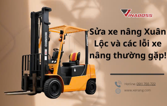 Dịch vụ sửa xe nâng Xuân Lộc và các lỗi xe nâng thường gặp!