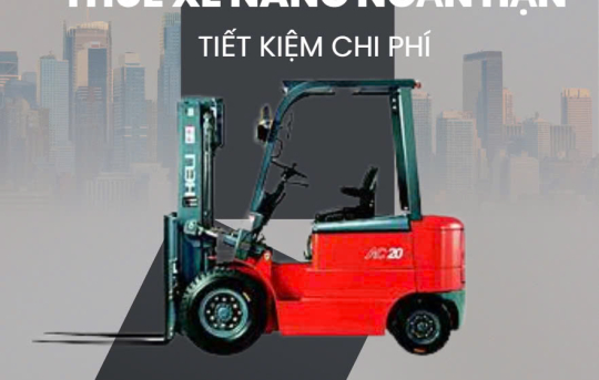 Hướng dẫn thuê xe nâng ngắn hạn tiết kiệm chi phí