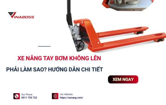 Tại sao xe nâng tay bơm không lên? Cách giải quyết