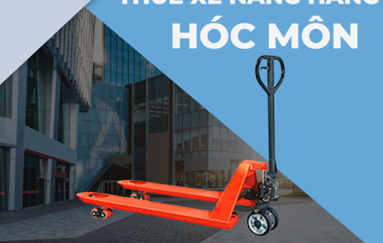 Dịch vụ thuê xe nâng hàng tại Hóc Môn, giá cả cạnh tranh