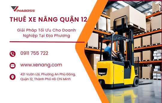Thuê xe nậng quận 12- Giải pháp tối ưu cho doanh nghiệp tại địa phương