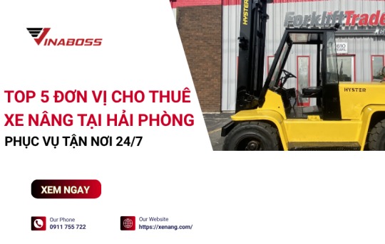 Cho thuê xe nâng tại Hải Phòng: 5 đơn vị uy tín, giá tốt