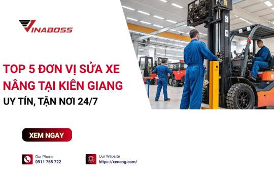 Sửa xe nâng tại Kiên Giang: 5 công ty chuyên nghiệp, đáng tin cậy nhất
