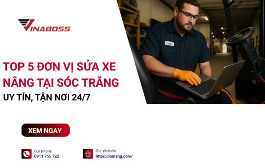 Sửa xe nâng tại Sóc Trăng: 5 đơn vị chuyên nghiệp, đáng tin cậy nhất