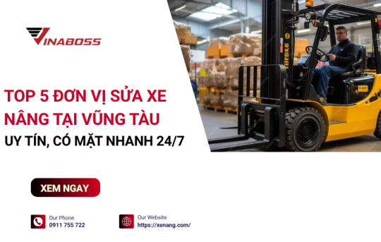 Sửa xe nâng tại Vũng Tàu: 5 công ty chuyên nghiệp, đáng tin cậy nhất