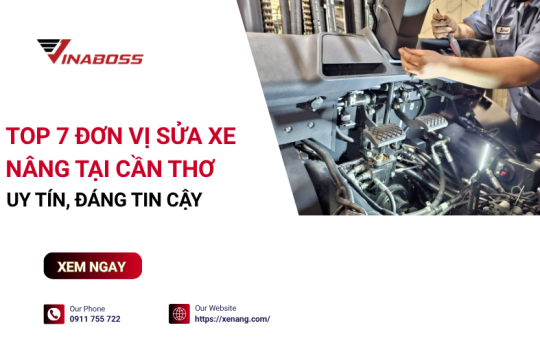 Sửa xe nâng tại Cần Thơ: 7 địa chỉ đáng tin cậy nhất hiện nay