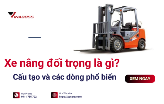 Tổng quan về xe nâng đối trọng: Đặc điểm và các dòng phổ biến