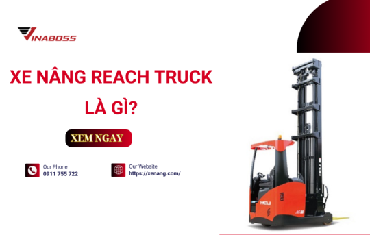  Xe nâng reach truck là gì? Có nên mua không?