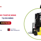 Cho thuê xe nâng ở đâu tại Đà Nẵng? Top 4 đơn vị uy tín chất lượng nhất