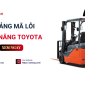 Bảng mã lỗi xe nâng Toyota: Cách tra cứu, phân loại và xử lý