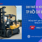 Cho thuê xe nâng hàng tại TP Hồ Chí Minh - Hỗ trợ nhanh chóng 24/7