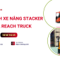  Xe nâng Stacker và Reach Truck: Đặc điểm, khác biệt và cách lựa chọn